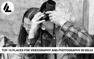 Top 10 Places for Videography and Photography in Delhi