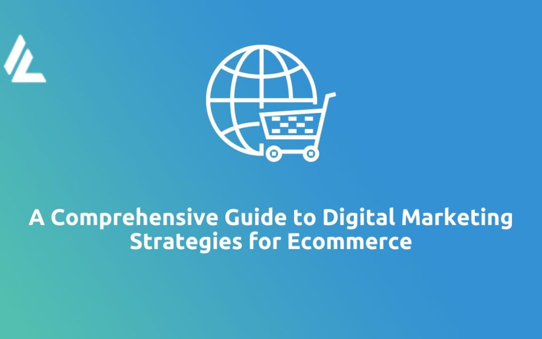 Digital Marketing Strategies for Ecommerce: A Comprehensive Guide to Boost Your Online Success