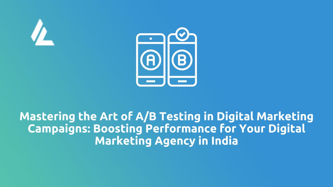 Mastering The Art Of A/B Testing In Digital Marketing Campaigns ...