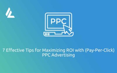 7 Effective Tips for Maximizing ROI with (Pay-Per-Click) PPC Advertising