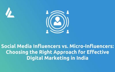 Social Media Influencers vs. Micro-Influencers: Choosing the Right Approach for Effective Digital Marketing in India