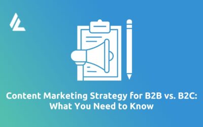 Content Marketing Strategy for B2B vs. B2C: What You Need to Know