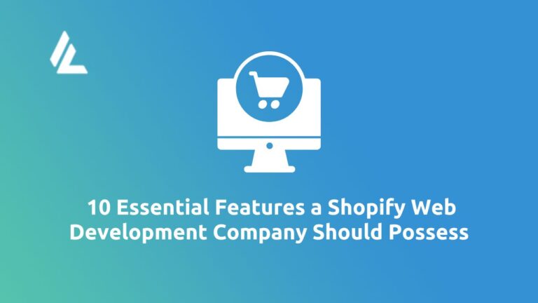 10 Essential Features a Shopify Web Development Company Should Possess