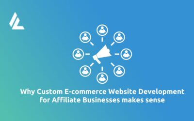 Why Custom E-commerce Website Development for Affiliate Businesses makes sense