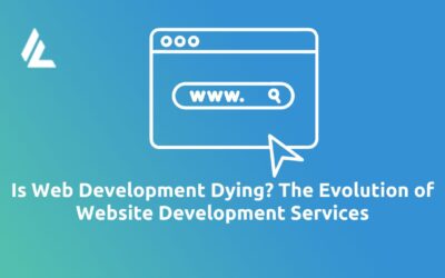 Is Web Development Dying? The Evolution of Website Development Services