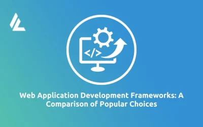 Web Application Development Frameworks: A Comparison of Popular Choices