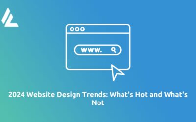 2024 Website Design Trends: What’s Hot and What’s Not