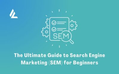 The Ultimate Guide to Search Engine Marketing (SEM) for Beginners