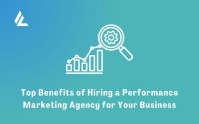 Top Benefits of Hiring a Performance Marketing Agency for Your Business