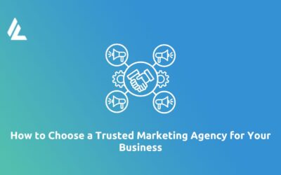 How to Choose a Trusted Marketing Agency for Your Business