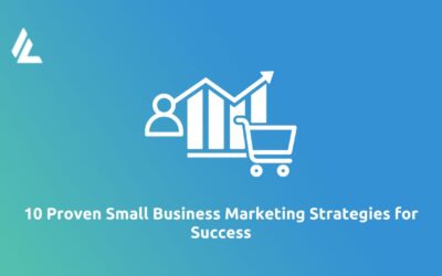 10 Proven Small Business Marketing Strategies for Success