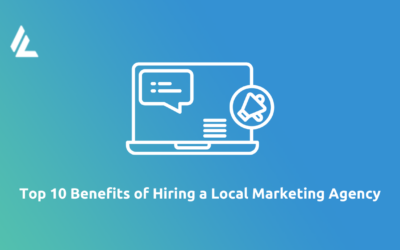 Top 10 Benefits of Hiring a Local Marketing Agency