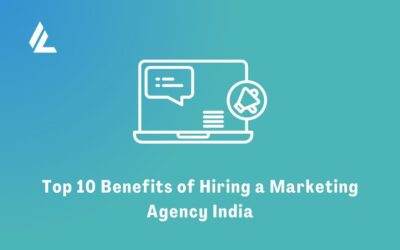 Top 10 Benefits of Hiring a Marketing Agency India