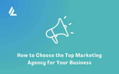 How to Choose the Top Marketing Agency for Your Business