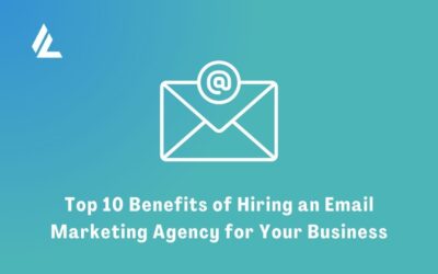 Top 10 Benefits of Hiring an Email Marketing Agency for Your Business