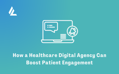 How a Healthcare Digital Agency Can Boost Patient Engagement