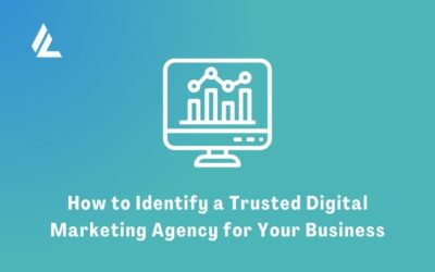 How to Identify a Trusted Digital Marketing Agency for Your Business
