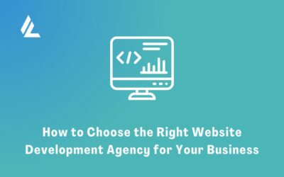 How to Choose the Right Website Development Agency for Your Business