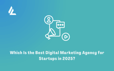 Which Is the Best Digital Marketing Agency for Startups in 2025?