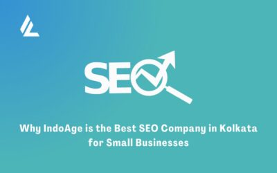 Why IndoAge is the Best SEO Company in Kolkata for Small Businesses?