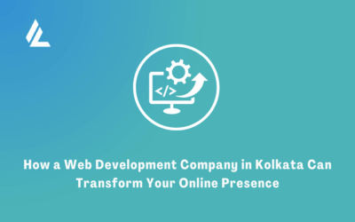 How a Web Development Company in Kolkata Can Transform Your Online Presence