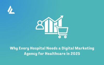 Why Every Hospital Needs a Digital Marketing Agency for Healthcare in 2025