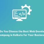 How Do You Choose the Best Web Development Company in Kolkata for Your Business?