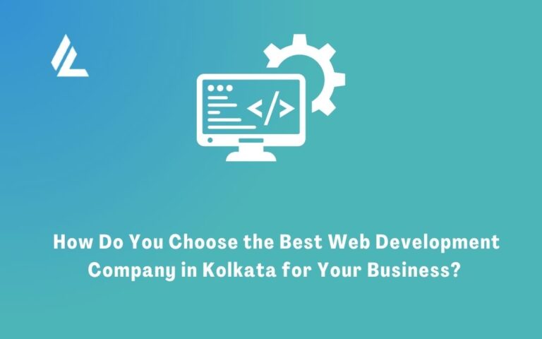 How Do You Choose the Best Web Development Company in Kolkata for Your Business?