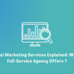 Digital Marketing Services Explained: What a Full-Service Agency Offers ?