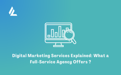 Digital Marketing Services Explained: What a Full-Service Agency Offers ?