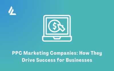 PPC Marketing Companies: How They Drive Success for Businesses