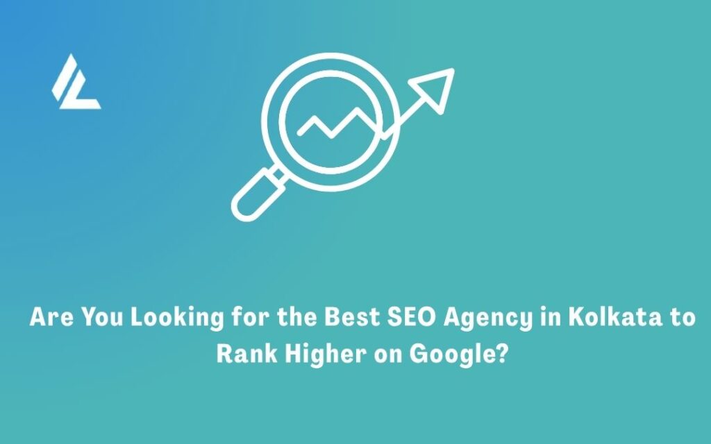 Are You Looking for the Best SEO Agency in Kolkata to Rank Higher on Google?
