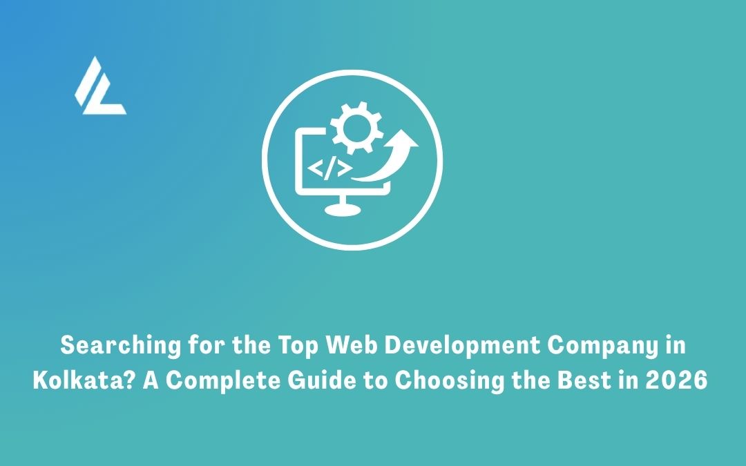 Searching for the Top Web Development Company in Kolkata? A Complete Guide to Choosing the Best in 2026 