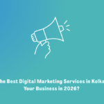 What Are the Best Digital Marketing Services in Kolkata to Grow Your Business in 2026?