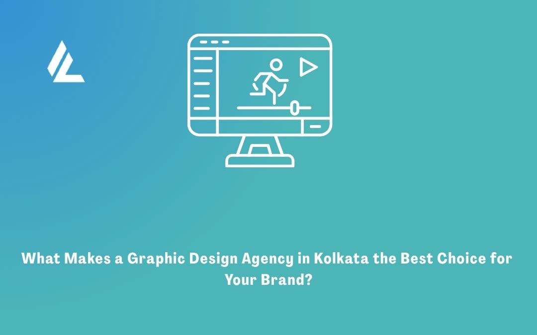What Makes a Graphic Design Agency in Kolkata the Best Choice for Your Brand?