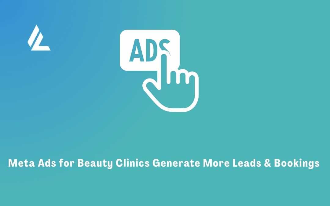 Meta Ads for Beauty Clinics – Generate More Leads & Bookings 