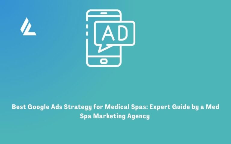 Best Google Ads Strategy for Medical Spas: Expert Guide by a Med Spa Marketing Agency 