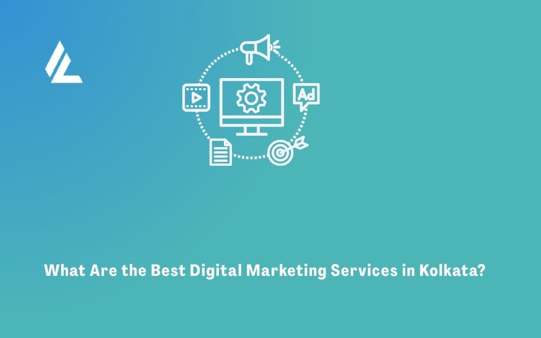 What Are the Best Digital Marketing Services in Kolkata? 
