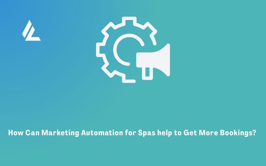 How Can Marketing Automation for Spas help to Get More Bookings? 