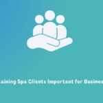 Why Is Retaining Spa Clients Important for Business Growth?