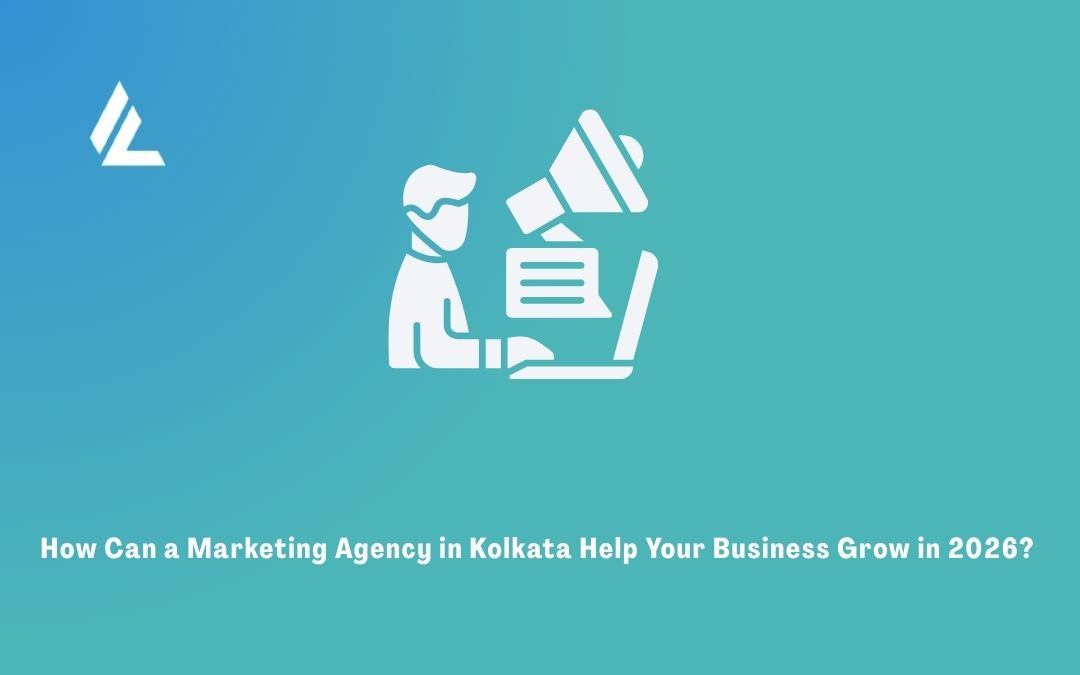 How Can a Marketing Agency in Kolkata Help Your Business Grow in 2026? 