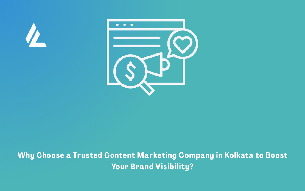 Why Choose a Trusted Content Marketing Company in Kolkata to Boost Your Brand Visibility?