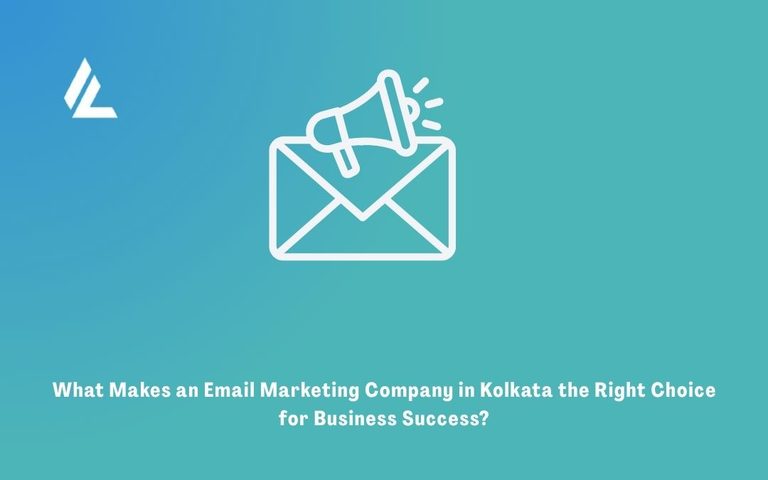 What Makes an Email Marketing Company in Kolkata the Right Choice for Business Success?